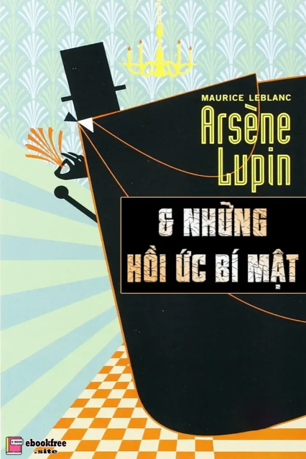 Arsène Lupin và Những Hồi Ức Bí Mật - Maurice Leblanc